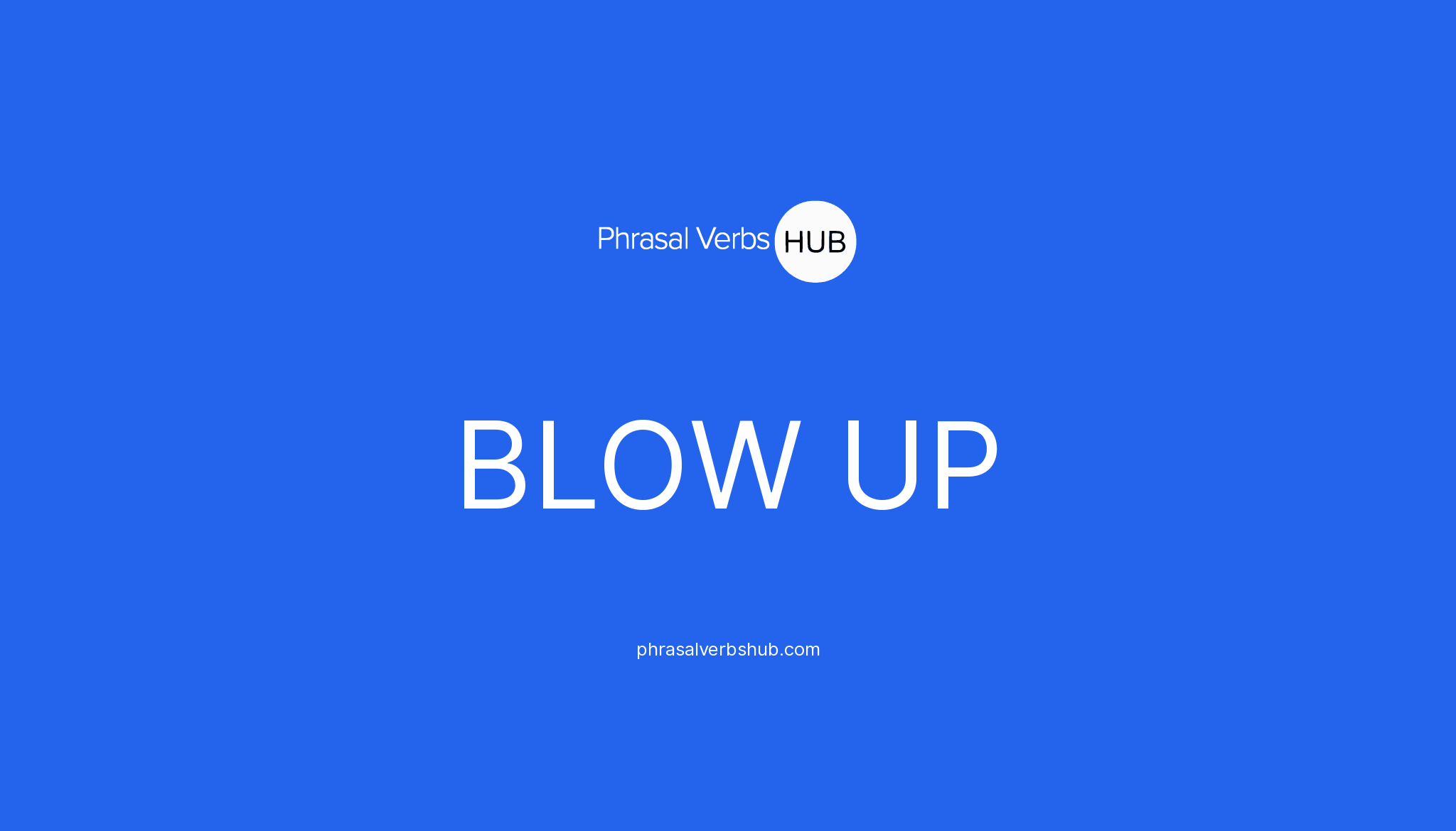 blow-up-phrasal-verb-meaning-examples